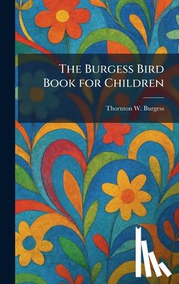Thornton W Burgess - The Burgess Bird Book for Children