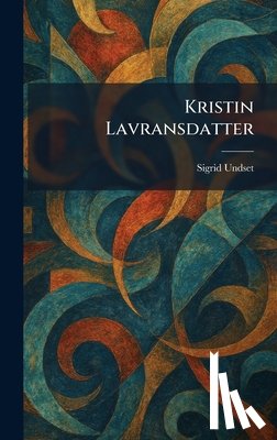 Undset, Sigrid - Kristin Lavransdatter
