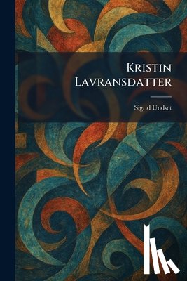 Undset, Sigrid - Kristin Lavransdatter