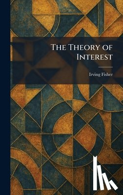 Fisher, Irving - The Theory of Interest