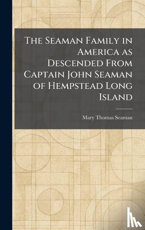 Seaman, Mary Thomas - The Seaman Family in America as Descended From Captain John Seaman of Hempstead Long Island