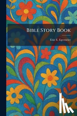 Egermeier, Elsie E. - Bible Story Book
