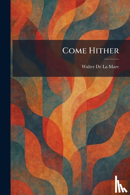 De La Mare, Walter - De La Mare, W: Come Hither