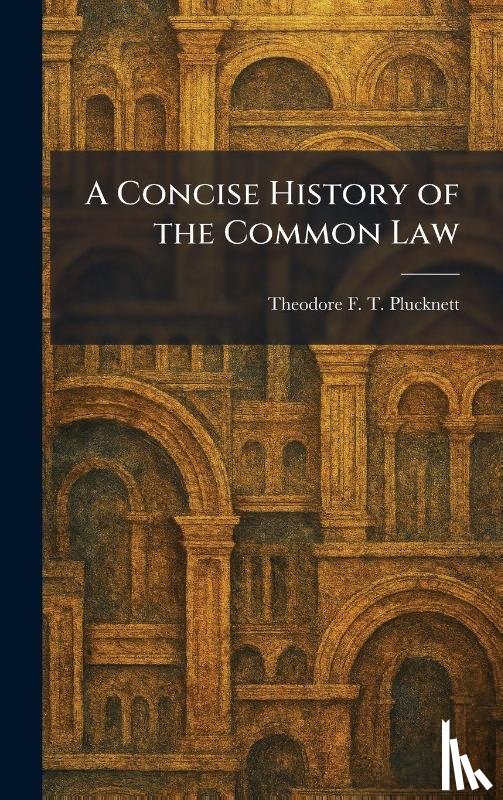 Plucknett, Theodore F. T. - Plucknett, T: Concise History of the Common Law