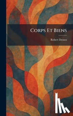 Desnos, Robert - Corps Et Biens