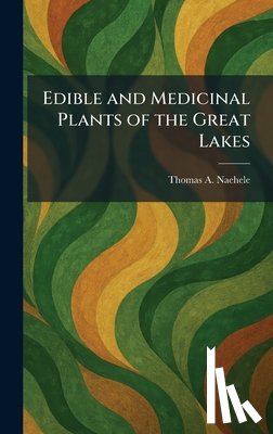 Naehele, Thomas A. - Edible and Medicinal Plants of the Great Lakes