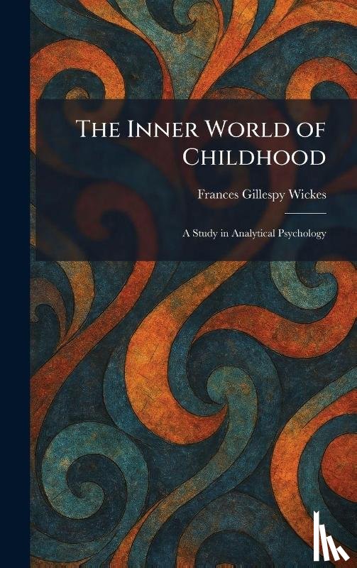 Wickes, Frances Gillespy - The Inner World of Childhood