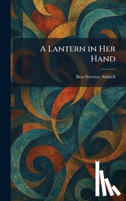 Aldrich, Bess Streeter - A Lantern in Her Hand