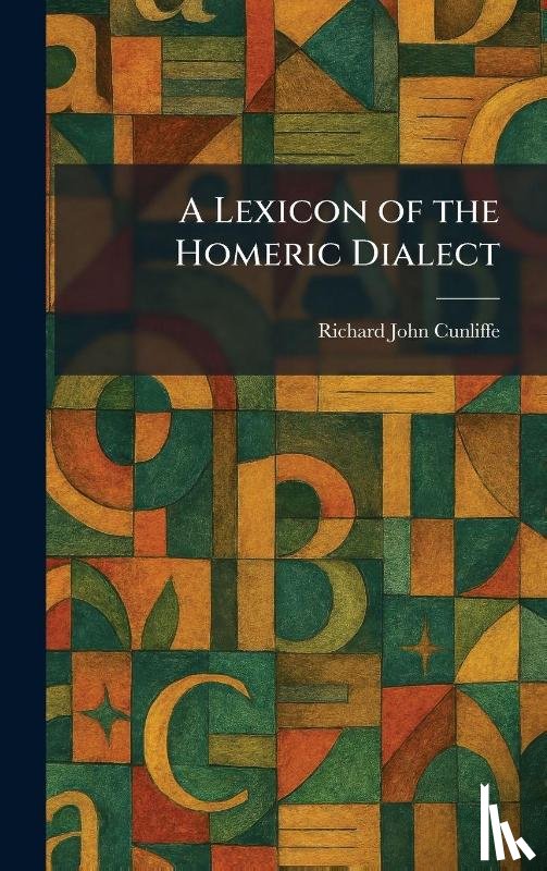 Cunliffe, Richard John - A Lexicon of the Homeric Dialect