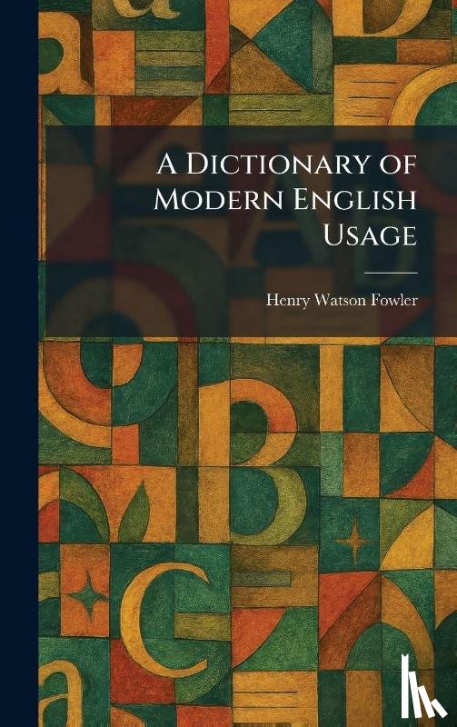Fowler, Henry Watson - A Dictionary of Modern English Usage