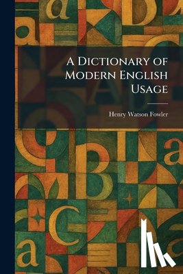 Fowler, Henry Watson - A Dictionary of Modern English Usage