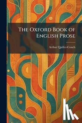 Quiller-Couch, Arthur - The Oxford Book of English Prose