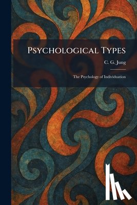 Jung, Carl Gustav - Psychological Types: The Psychology of Individuation