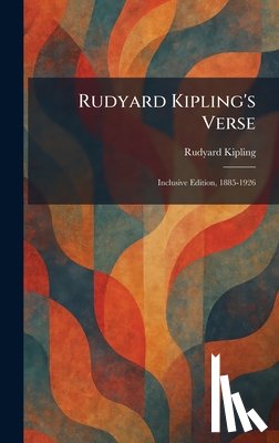 Kipling, Rudyard - Rudyard Kipling's Verse: Inclusive Edition, 1885-1926