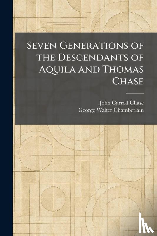 Chase, John Carroll, Chamberlain, George Walter - Chase, J: Seven Generations of the Descendants of Aquila and