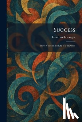 Feuchtwanger, Lion - Success: Three Years in the Life of a Province