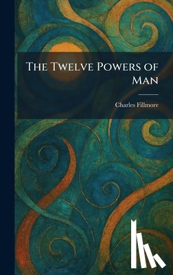 Fillmore, Charles - The Twelve Powers of Man