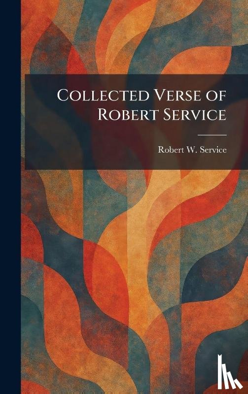 Service, Robert W. - Collected Verse of Robert Service
