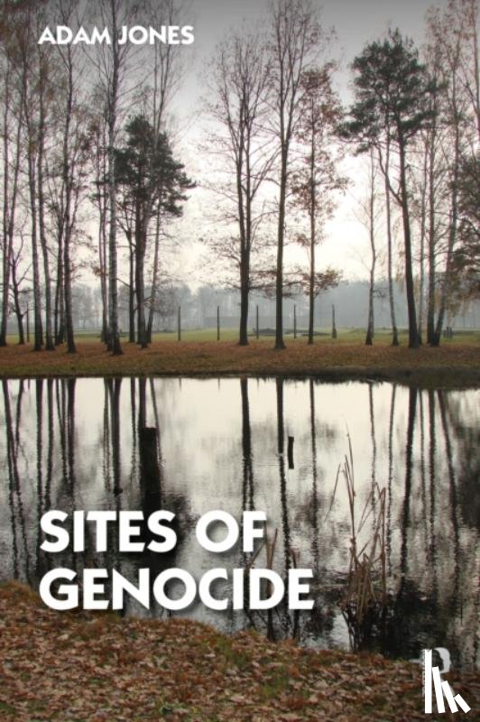 Jones, Adam (University of British Columbia Okanagan, Canada) - Sites of Genocide