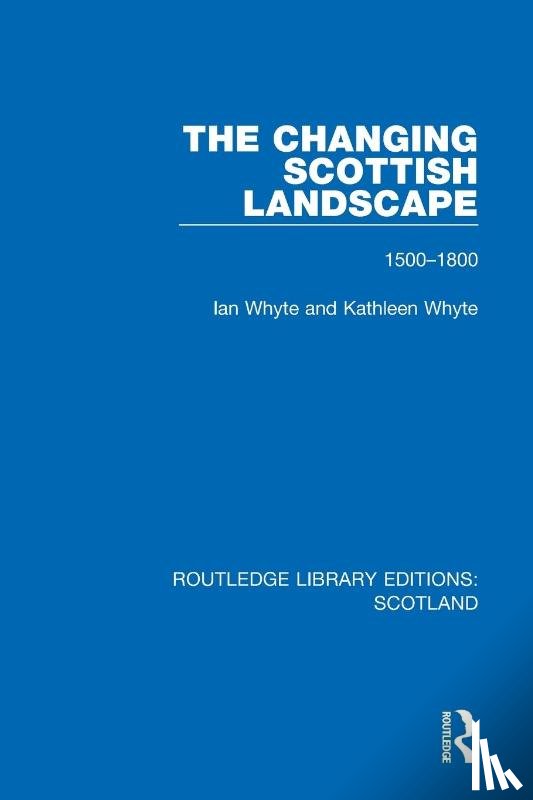 Whyte, Ian, Whyte, Kathleen - The Changing Scottish Landscape