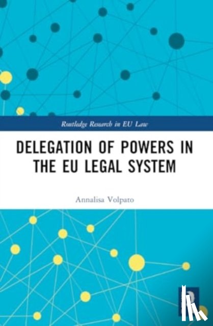 Volpato, Annalisa - Delegation of Powers in the EU Legal System