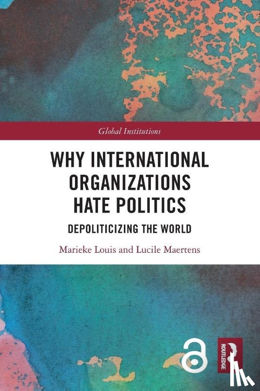 Louis, Marieke (Sciences Po Grenoble, Maertens, Lucile (University of Lausanne - Why International Organizations Hate Politics