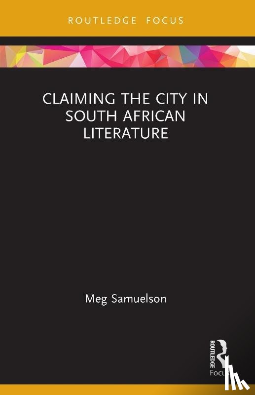 Samuelson, Meg (University of Adelaide - Claiming the City in South African Literature