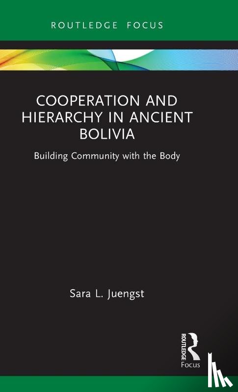 Juengst, Sara L. - Cooperation and Hierarchy in Ancient Bolivia