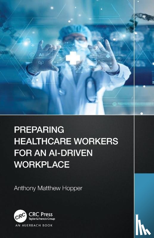 Hopper, Anthony Matthew - Preparing Healthcare Workers for an AI-Driven Workplace