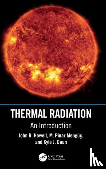 Howell, John R. (The University of Texas at Austin, Menguc, M. Pinar (Ozyegin University, Daun, Kyle J. (University of Waterloo - Thermal Radiation