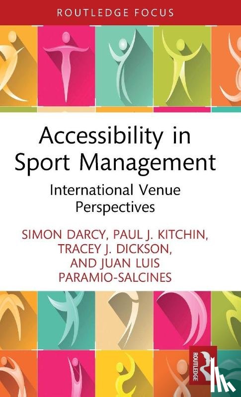 Darcy, Simon (University of Technology Sydney, Kitchin, Paul J. (Ulster University, Dickson, Tracey J. (University of Canberra, Paramio-Salcines, Juan Luis (Universidad Autonoma de Madrid - Accessibility in Sport Management