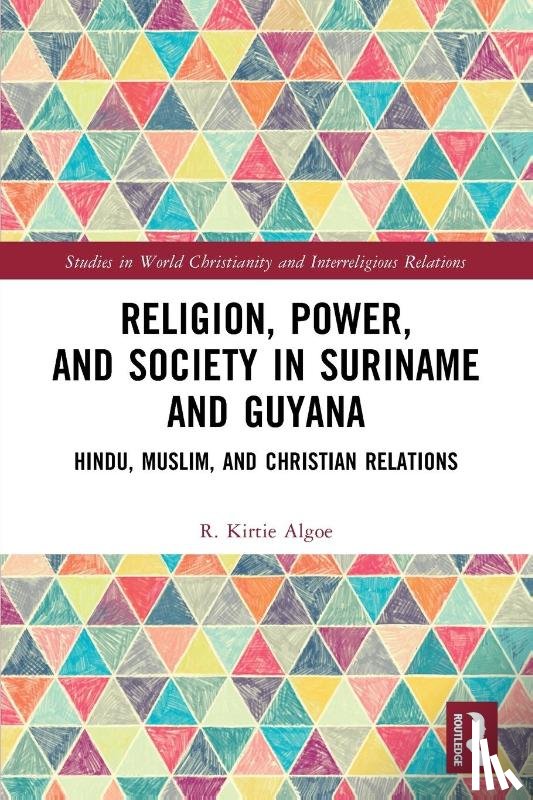 Algoe, R. Kirtie - Religion, Power, and Society in Suriname and Guyana