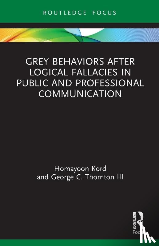 Kord, Homayoon (Mobarakeh Steel Company, Thornton III, George C. (Colorado State University - Grey Behaviors after Logical Fallacies in Public and Professional Communication