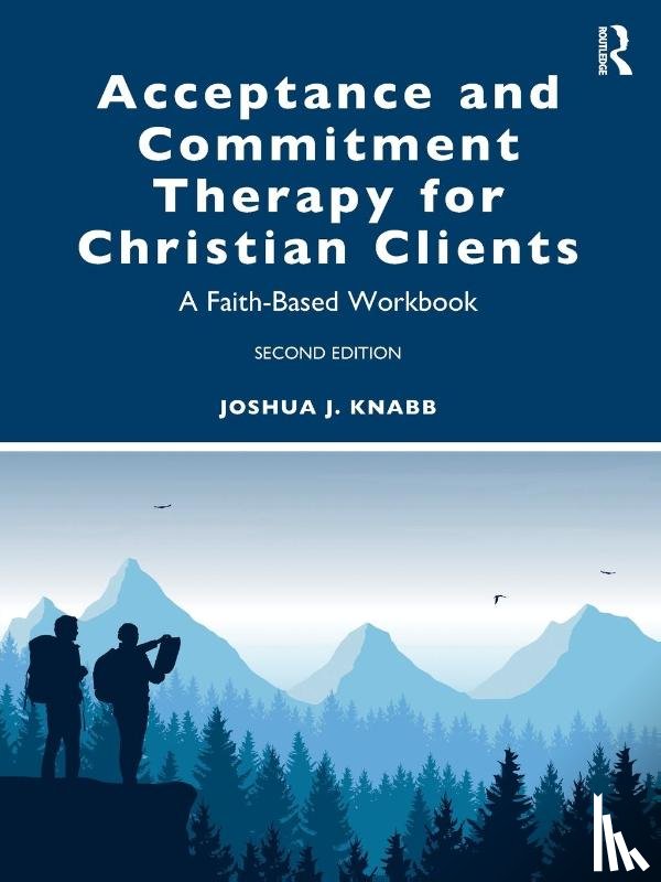 Knabb, Joshua J. (California Baptist University - Acceptance and Commitment Therapy for Christian Clients