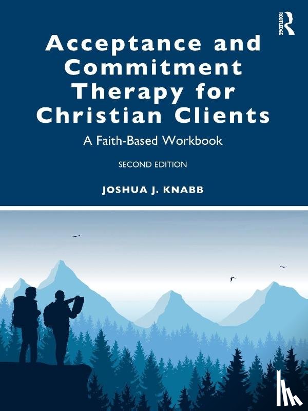 Knabb, Joshua J. (California Baptist University, USA) - Acceptance and Commitment Therapy for Christian Clients