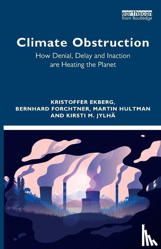 Ekberg, Kristoffer, Forchtner, Bernhard (University of Leicester, Hultman, Martin, Jylha, Kirsti M. - Climate Obstruction