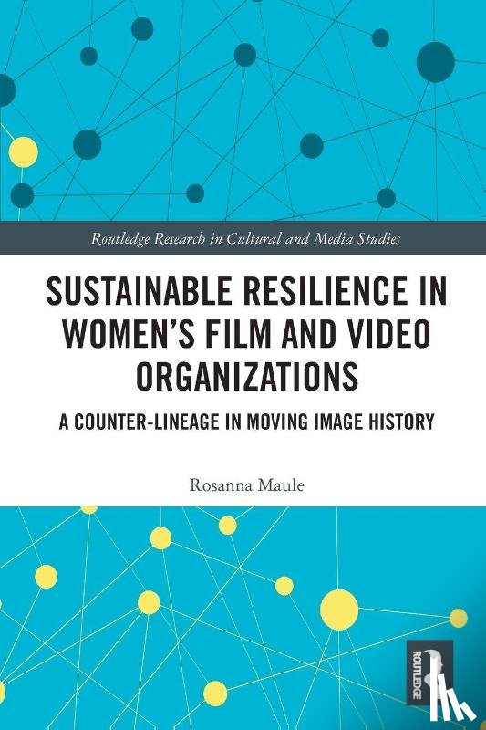 Maule, Rosanna - Sustainable Resilience in Women's Film and Video Organizations