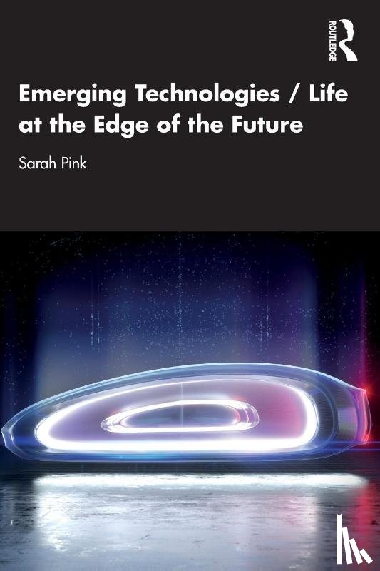 Pink, Sarah (Monash University - Emerging Technologies / Life at the Edge of the Future