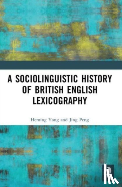 Yong, Heming, Peng, Jing - A Sociolinguistic History of British English Lexicography