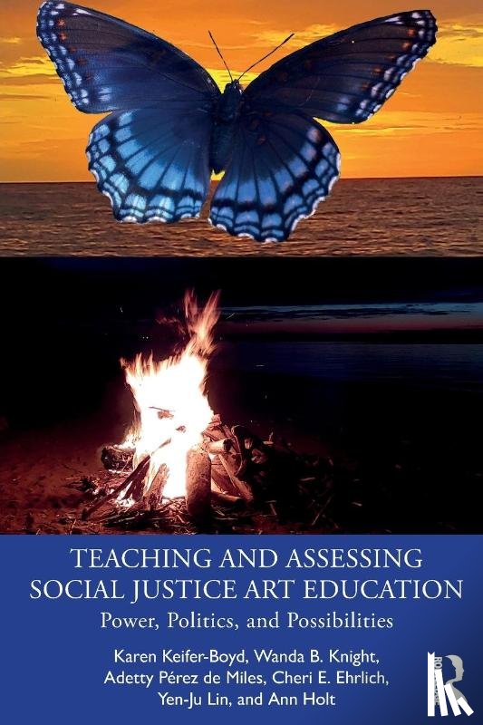 Keifer-Boyd, Karen (The Pennsylvania State University, Knight, Wanda B. (Penn State University (Harrisburg), Perez de Miles, Adetty (Texas State University, Ehrlich, Cheri E. (Alfred University - Teaching and Assessing Social Justice Art Education