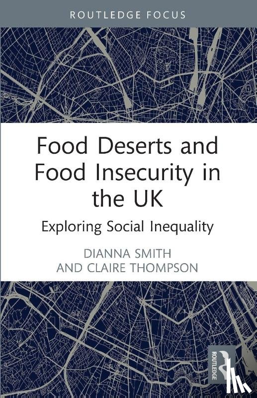 Smith, Dianna, Thompson, Claire - Food Deserts and Food Insecurity in the UK