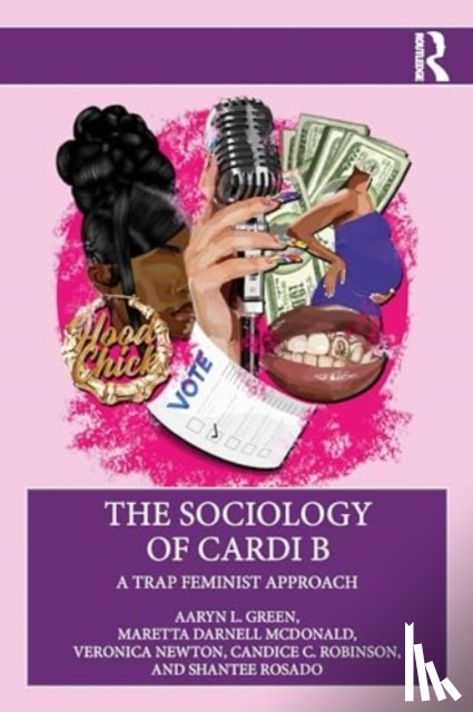 Green, Aaryn L., McDonald, Maretta Darnell, Newton, Veronica A., Robinson, Candice C. - The Sociology of Cardi B