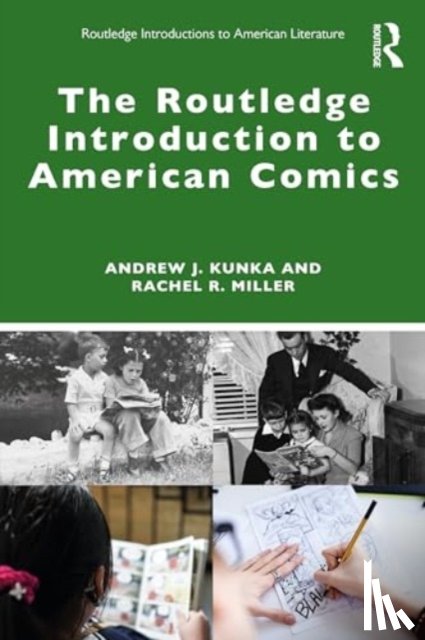 Kunka, Andrew J., Miller, Rachel R. - The Routledge Introduction to American Comics