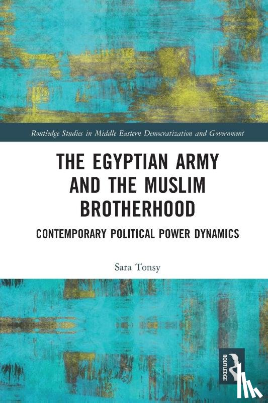 Tonsy, Sara - The Egyptian Army and the Muslim Brotherhood