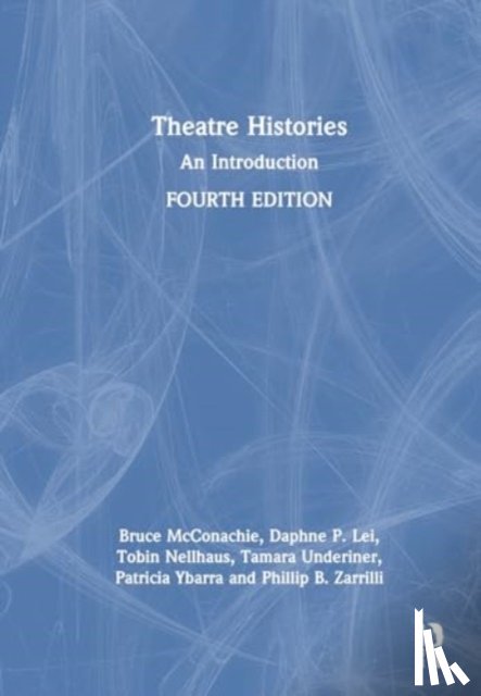 Nellhaus, Tobin, Lei, Daphne P., Underiner, Tamara, Ybarra, Patricia - Theatre Histories