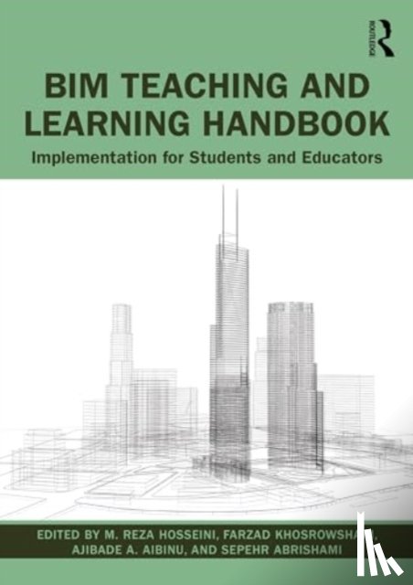 Hosseini, M. Reza, Khosrowshahi, Farzad (Victoria University, Australia), Aibinu, Ajibade (University of Melbourne, Australia), Abrishami, Sepehr (University of Portsmouth, UK) - BIM Teaching and Learning Handbook