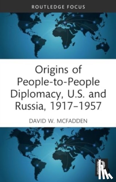 McFadden, David W. (Fairfield University - Origins of People-to-People Diplomacy, U.S. and Russia, 1917-1957