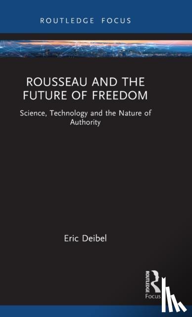 Deibel, Eric (Delft University of Technology, The Netherlands) - Rousseau and the Future of Freedom
