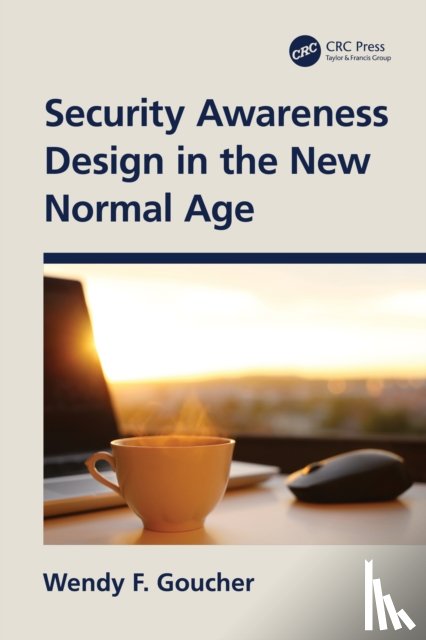 Goucher, Wendy F. - Security Awareness Design in the New Normal Age