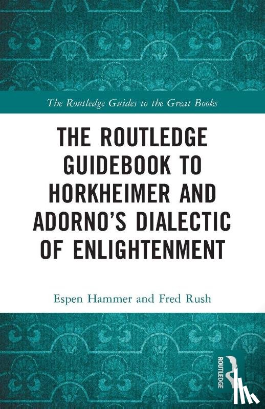 Hammer, Espen (Temple University, Rush, Fred (University of Notre Dame - The Routledge Guidebook to Horkheimer and Adorno’s Dialectic of Enlightenment